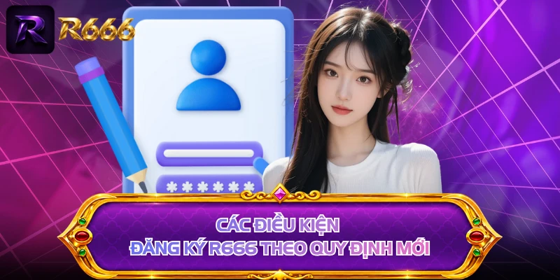 Các điều kiện đăng ký R666 theo quy định mới