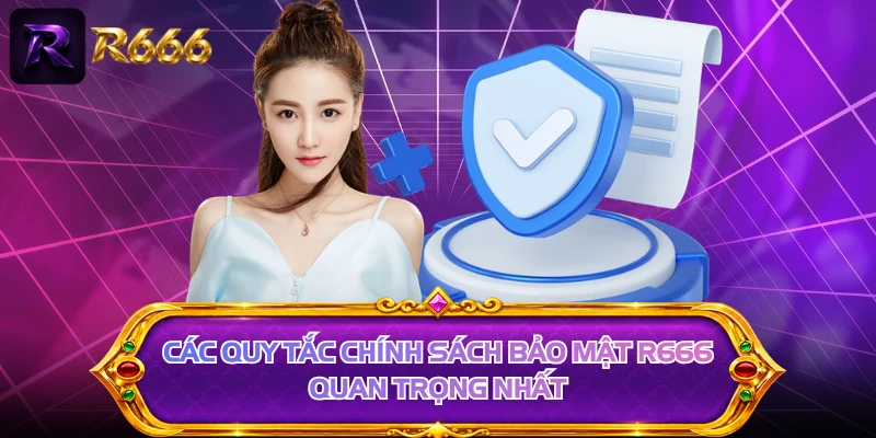 Các quy tắc chính sách bảo mật R666 quan trọng nhất