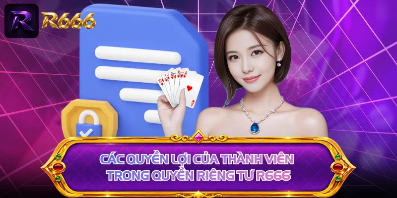 Các quyền lợi của thành viên trong quyền riêng tư R666
