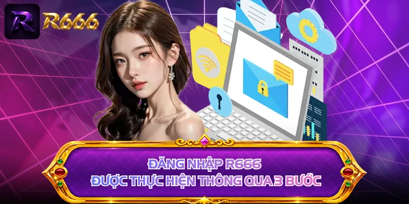 Đăng nhập R666 được thực hiện thông qua 3 bước