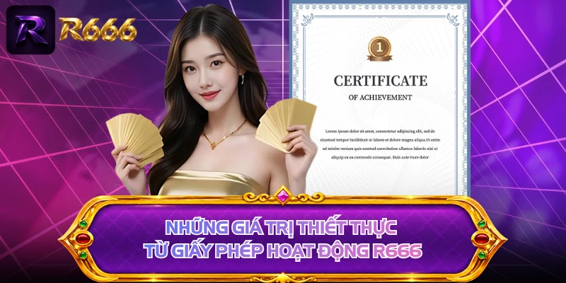Những giá trị thiết thực từ giấy phép hoạt động R666 