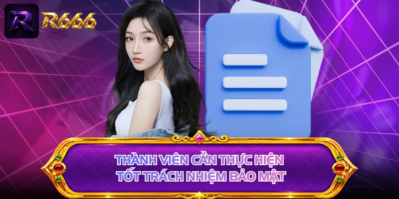 Thành viên cần thực hiện tốt trách nhiệm bảo mật
