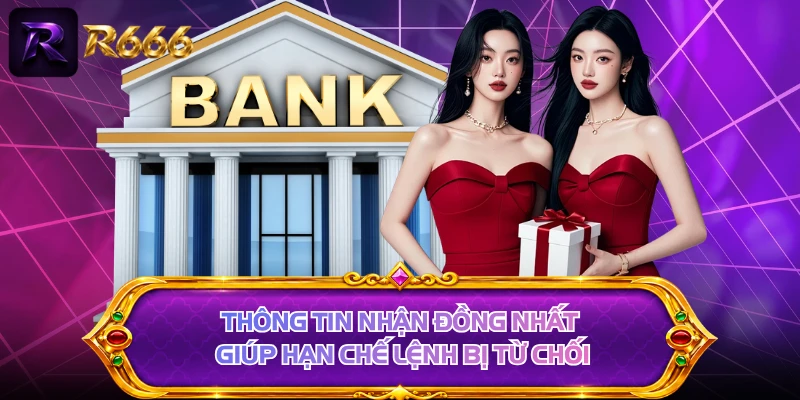 Thông tin nhận đồng nhất giúp hạn chế lệnh bị từ chối